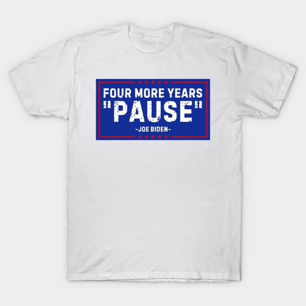 Four More Years Pause Joe Biden T-Shirt by nadinedianemeyer